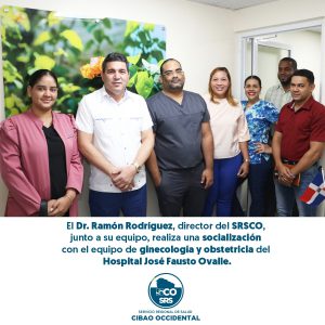 EL DIRECTOR REGIONAL DE SALUD, DR. RAMÓN RODRÍGUEZ Y SU EQUIPO DEL SRSCO SE REÚNEN CON EL EQUIPO DE GINECOLOGÍA Y OBSTETRICIA DEL HOSPITAL JOSÉ FAUSTO OVALLE