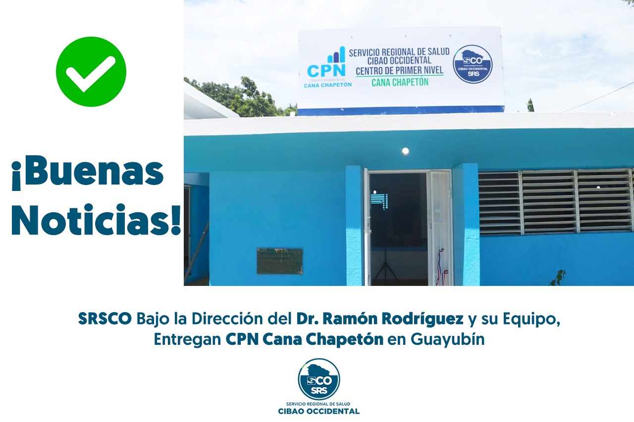 SERVICIO REGIONAL DE SALUD CIBAO OCCIDENTAL ENTREGA CPN CANA CHAPETÓN REMOZADO Y EQUIPADO