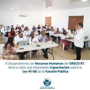 CAPACITACIÓN SOBRE LA LEY 41-08: FORTALECIENDO EL CONOCIMIENTO Y COMPROMISO DEL PERSONAL DEL SRSCO R7