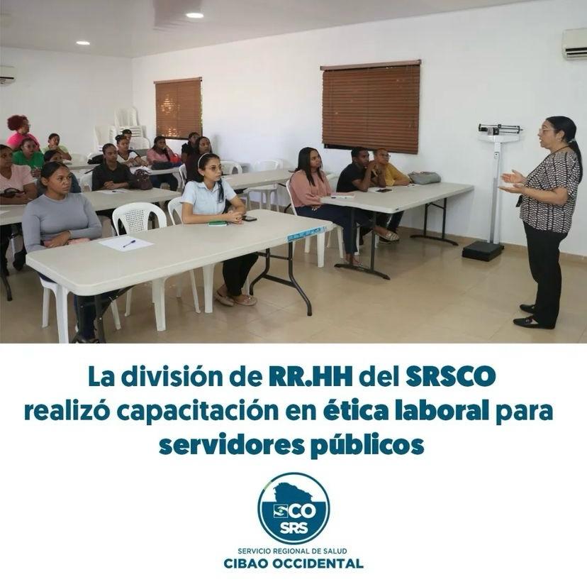 CAPACITACIÓN EN ÉTICA LABORAL PARA SERVIDORES PÚBLICOS DEL SERVICIO REGIONAL DE SALUD CIBAO OCCIDENTAL