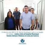 EL  DR. RAMÓN RODRÍGUEZ VISITA EL HOSPITAL MUNICIPAL RAMÓN ADRIANO VILLALONA PARA FORTALECER LOS SERVICIOS DE SALUD EN LOMA DE CABRERA