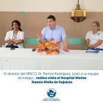 EL DR. RAMÓN RODRÍGUEZ, DIRECTOR REGIONAL DE SALUD CIBAO OCCIDENTAL Y SU EQUIPO, VISITA EL HOSPITAL MATÍAS RAMÓN MELLA EN DAJABÓN.